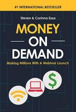 Money on Demand : Making Millions with a Webinar Launch 