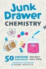 Junk Drawer Chemistry : 50 Awesome Experiments That Don't Cost a Thing Volume 2 