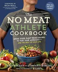 The No Meat Athlete Cookbook : Whole Food, Plant-Based Recipes to Fuel Your Workouts--And the Rest of Your Life 