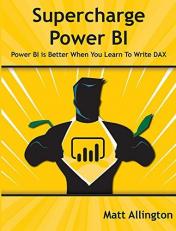 Supercharge Power BI : Power BI Is Better When You Learn to Write DAX 