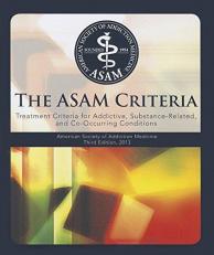 The Asam Criteria: Treatment Criteria for Addictive, Substance-Related, and Co-Occurring Conditions 3rd