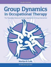 Group Dynamics in Occupational Therapy : The Theoretical Basis and Practice Application of Group Intervention 4th