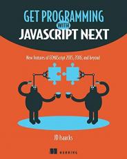 Get Programming with JavaScript Next : New Features of ECMAScript 2015, 2016, and Beyond 