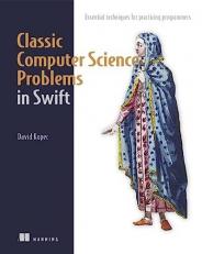 Classic Computer Science Problems in Swift : Essential Techniques for Practicing Programmers 