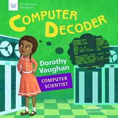 Computer Decoder : Dorothy Vaughan, Computer Scientist 