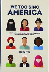 We Too Sing America : South Asian, Arab, Muslim, and Sikh Immigrants Shape Our Multiracial Future 