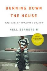 Burning down the House : The End of Juvenile Prison 