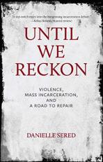 Until We Reckon : Violence, Mass Incarceration, and a Road to Repair 