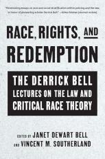 Race, Rights, and Redemption : The Derrick Bell Lectures on the Law and Critical Race Theory 