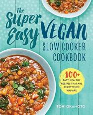 The Super Easy Vegan Slow Cooker Cookbook : 100 Easy, Healthy Recipes That Are Ready When You Are 