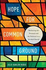 Hope for Common Ground : Mediating the Personal and the Political in a Divided Church 