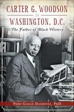 Carter G. Woodson in Washington, D. C. : The Father of Black History 