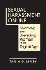 Sexual Harassment Online : Shaming and Silencing Women in the Digital Age 