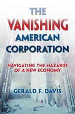 The Vanishing American Corporation : Navigating the Hazards of a New Economy 