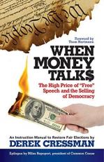 When Money Talks : The High Price of Free Speech and the Selling of Democracy 