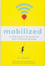 Mobilized : An Insider's Guide to the Business and Future of Connected Technology 