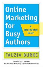 Online Marketing for Busy Authors : A Step by Step Guide 