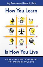How You Learn Is How You Live : Using Nine Ways of Learning to Transform Your Life