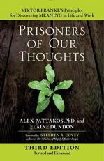 Prisoners of Our Thoughts : Viktor Frankl's Principles for Discovering Meaning in Life and Work 3rd