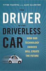 The Driver in the Driverless Car : How Our Technology Choices Will Create the Future 