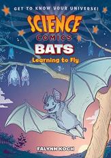 Science Comics: Bats : Learning to Fly 