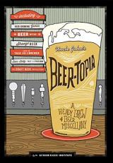 Uncle John's Beer-Topia : A Heady Brew of Beer Miscellany 