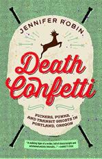Death Confetti : Pickers, Punks, and Transit Ghosts in Portland, Oregon 