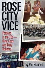 Rose City Vice : Portland in the 70's -- Dirty Cops and Dirty Robbers 