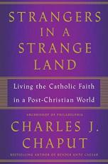 Strangers in a Strange Land : Living the Catholic Faith in a Post-Christian World 