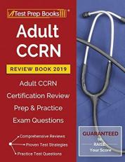 Adult Ccrn Review Book 2019 : Adult Ccrn Certification Review Prep and Practice Exam Questions 