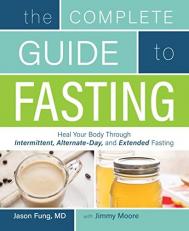 Complete Guide to Fasting : (Heal Your Body Through Intermittent, Alternate-Day, and Extended Fasting) 