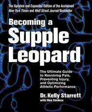 Becoming a Supple Leopard 2nd Edition : The Ultimate Guide to Resolving Pain, Preventing Injury, and Optimizing Athletic Performance