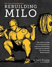 Rebuilding Milo : A Lifter's Guide to Fixing Common Injuries and Building a Strong Foundation for Enhancing Performance 
