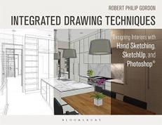 Integrated Drawing Techniques : Designing Interiors with Hand Sketching, SketchUp, and Photoshop 