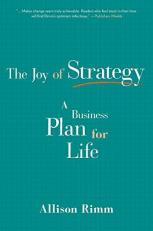 Joy of Strategy : A Business Plan for Life 