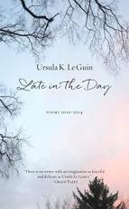 Late in the Day : Poems 2010-2014 