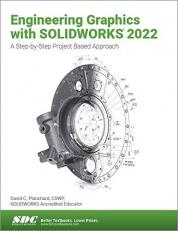 Engineering Graphics with SOLIDWORKS 2022 : A Step-By-Step Project Based Approach 