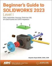 Beginner's Guide to SOLIDWORKS 2023 - Level I : Parts, Assemblies, Drawings, PhotoView 360 and SimulationXpress 
