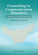 Counseling in Communication Disorders : Facilitating the Therapeutic Relationship 