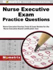 Nurse Executive Exam Practice Questions : Nurse Executive Practice Tests and Exam Review for the Nurse Executive Board Certification Test 