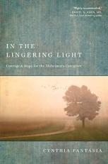 In the Lingering Light : Courage and Hope for the Alzheimer's Caregiver 
