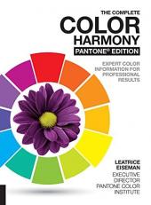 The Complete Color Harmony, Pantone Edition : Expert Color Information for Professional Results 2nd