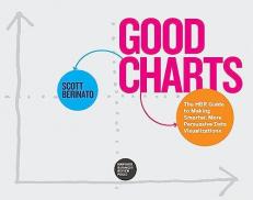 Good Charts : The HBR Guide to Making Smarter, More Persuasive Data Visualizations 