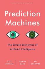 Prediction Machines : The Simple Economics of Artificial Intelligence 