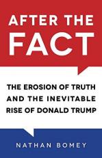 After the Fact : The Erosion of Truth and the Inevitable Rise of Donald Trump 