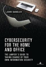 Cybersecurity for the Home and Office : The Lawyer's Guide to Taking Charge of Your Own Information Security 