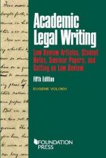 Academic Legal Writing : Law Rev Articles, Student Notes, Seminar Papers, and Getting on Law Rev 5th