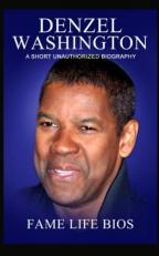 Denzel Washington : A Short Unauthorized Biography 
