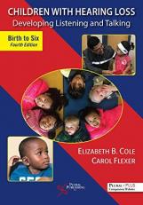 Children with Hearing Loss : Developing Listening and Talking, Birth to Six, Fourth Edition
