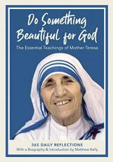 Do Something Beautiful for God the Essential Teachings of Mother Teresa : 365 Daily Reflections 